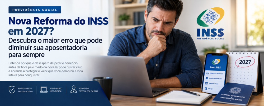 Nova Reforma do INSS em 2027? sua aposentadoria para sempre